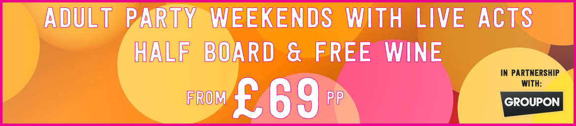 Adult Party Weekends With Live ActsHalf Board & Free Wine - From £69 Per Person