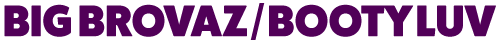 Big Brovaz & Booty Luv